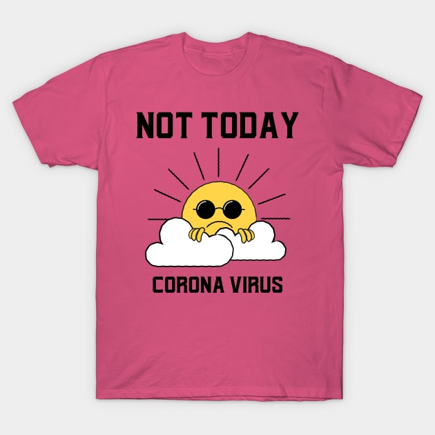 Not Today Corona Virus T-Shirt by Stevie26